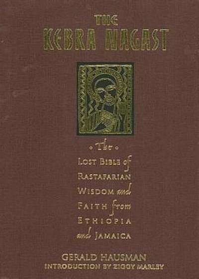 The Kebra Nagast: The Lost Bible of Rastafarian Wisdom and Faith from Ethiopia and Jamaica, Hardcover