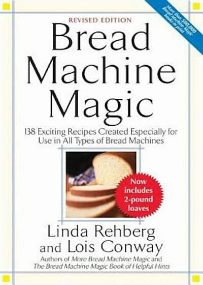 Bread Machine Magic: 138 Exciting New Recipes Created Especially for Use in All Types of Bread Machines, Paperback