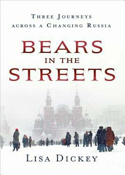 Bears in the Streets: Three Journeys Across a Changing Russia, Hardcover