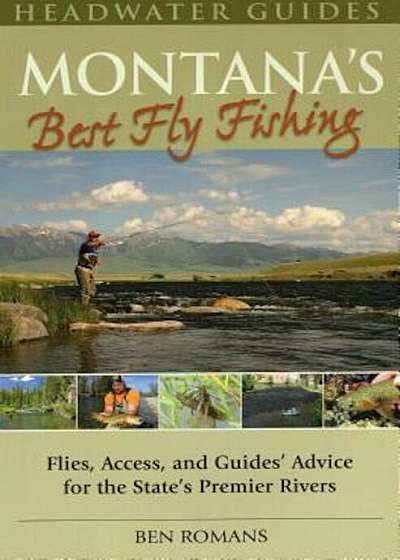 Montana's Best Fly Fishing: Flies, Access, and Guide's Advice for the State's Premier Rivers, Paperback