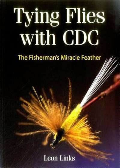 Tying Flies with CDC: The Fisherman's Miracle Feather, Paperback