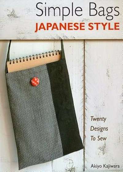 Simple Bags Japanese Style: Twenty Designs to Sew, Paperback