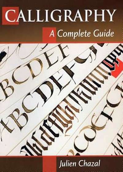 Calligraphy: A Complete Guide, Paperback