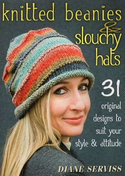 Knitted Beanies & Slouchy Hats: 31 Original Designs to Suit Your Style & Attitude, Paperback