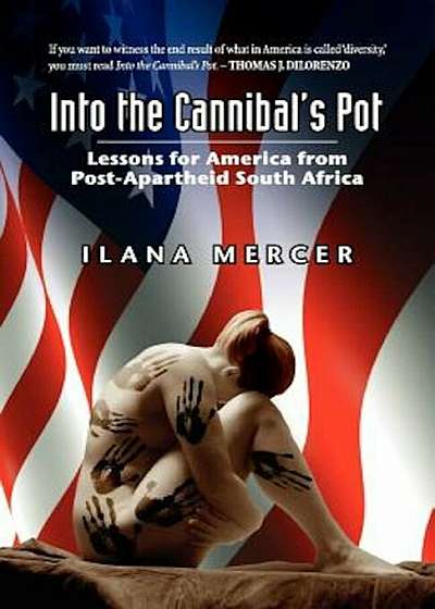Into the Cannibal's Pot: Lessons for America from Post-Apartheid South Africa, Paperback