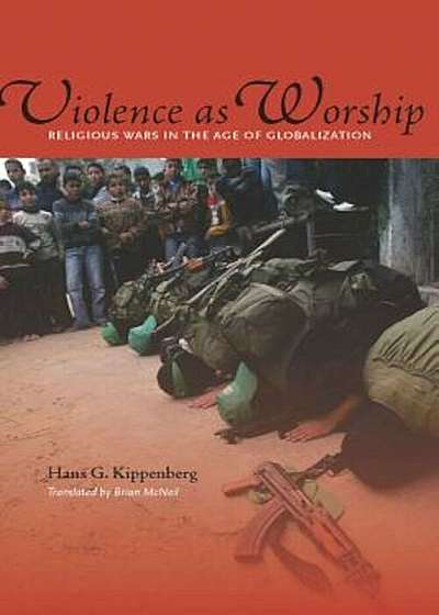 Violence as Worship: Religious Wars in the Age of Globalization, Paperback