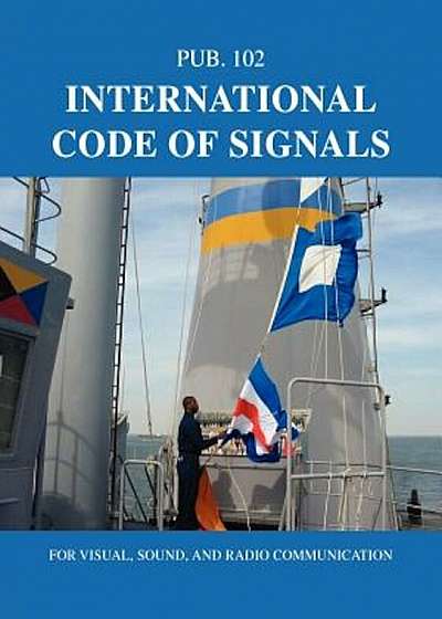 International Code of Signals: For Visual, Sound, and Radio Communication, Paperback
