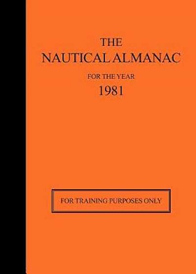The Nautical Almanac for the Year 1981: For Training Purposes Only, Paperback
