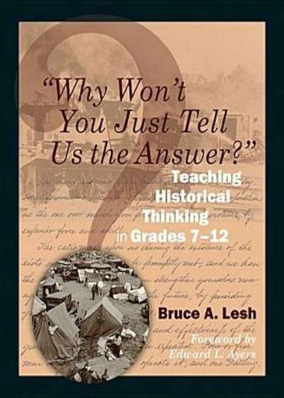 Why Won't You Just Tell Us the Answer': Teaching Historical Thinking in Grades 7-12, Paperback