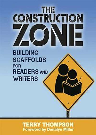 The Construction Zone: Building Scaffolds for Readers and Writers, Paperback