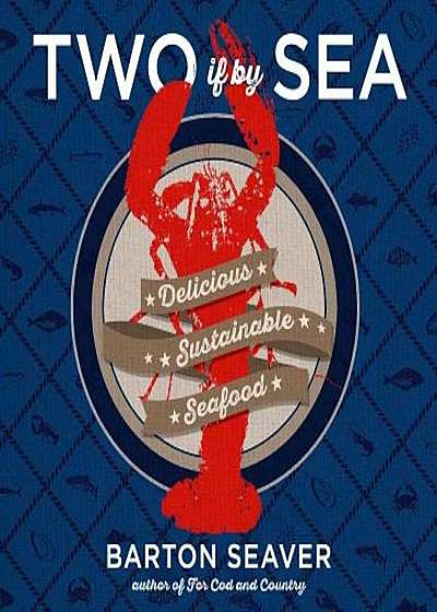 Two If by Sea: Delicious Sustainable Seafood, Hardcover