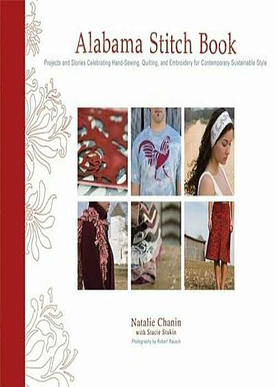 Alabama Stitch Book: Projects and Stories Celebrating Hand-Sewing, Quilting, and Embroidery for Contemporary Sustainable Style, Hardcover
