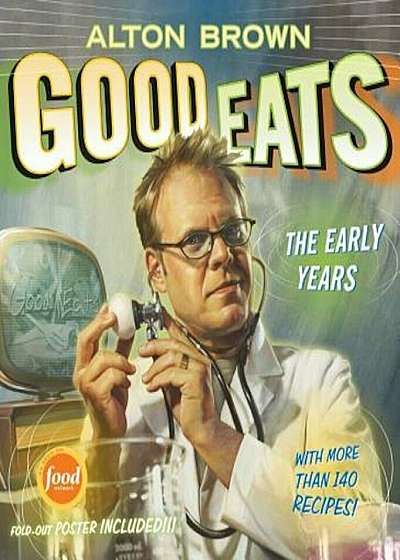 Good Eats: Volume 1, the Early Years, Hardcover