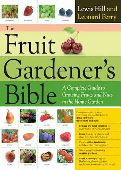 The Fruit Gardener's Bible: A Complete Guide to Growing Fruits and Nuts in the Home Garden, Paperback