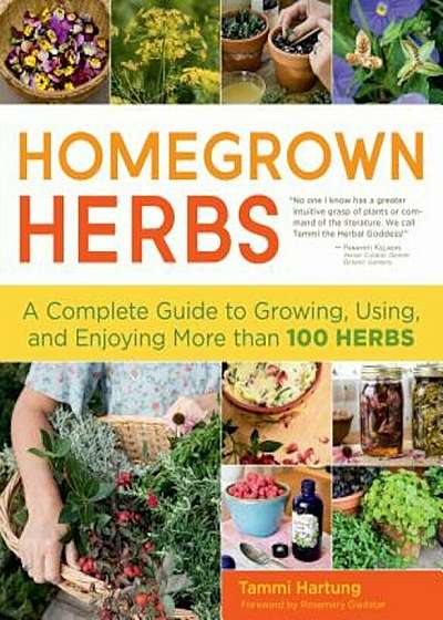 Homegrown Herbs: A Complete Guide to Growing, Using, and Enjoying More Than 100 Herbs, Paperback