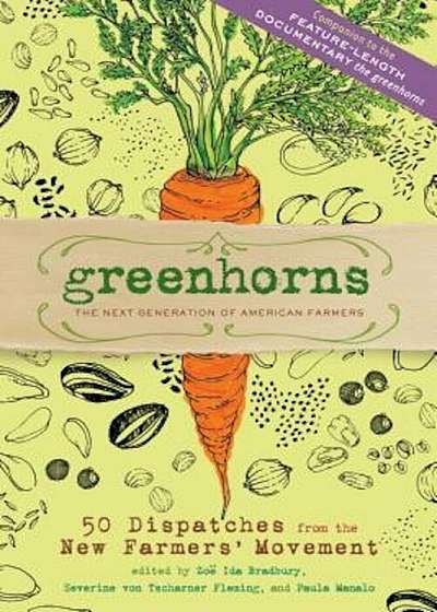 Greenhorns: 50 Dispatches from the New Farmers' Movement, Paperback