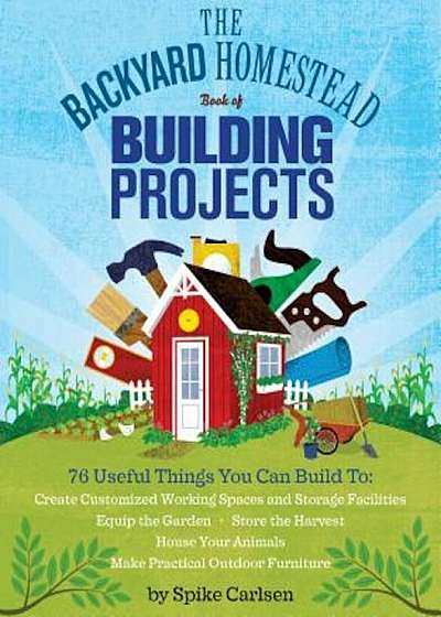 The Backyard Homestead Book of Building Projects, Paperback