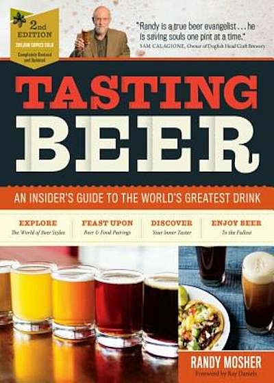 Tasting Beer, 2nd Edition: An Insider's Guide to the World's Greatest Drink, Hardcover