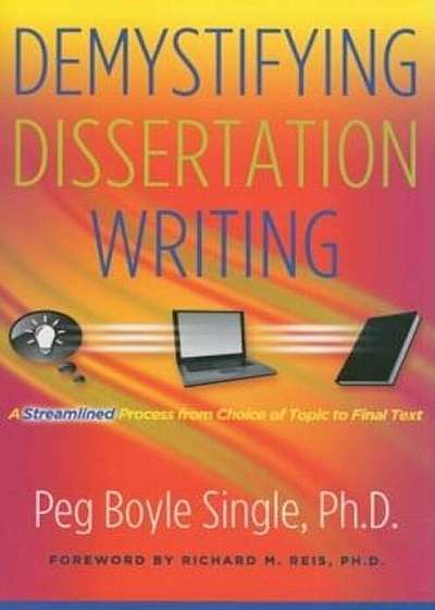 Demystifying Dissertation Writing: A Streamlined Process from Choice of Topic to Final Text, Paperback