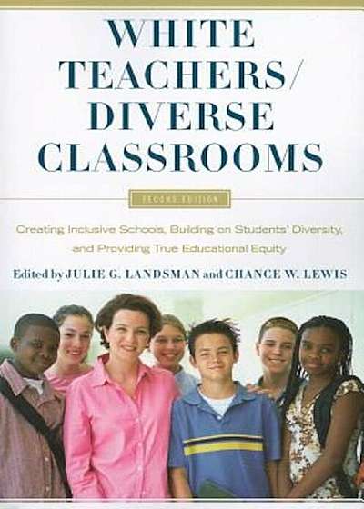 White Teachers / Diverse Classrooms: Creating Inclusive Schools, Building on Students' Diversity, and Providing True Educational Equity, Paperback