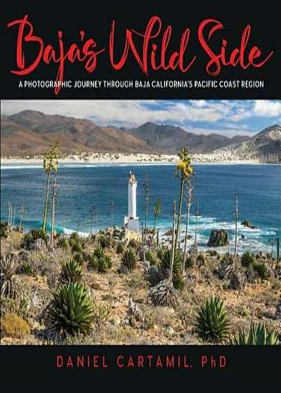 Baja's Wild Side: A Photographic Journey Through Baja California's Pacific Coast Region., Paperback