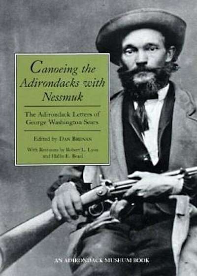 Canoeing the Adirondacks with Nessmuk: The Adirondack Letters of George Washington Sears, Paperback