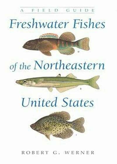 Freshwater Fishes of the Northeastern United States: A Field Guide, Hardcover