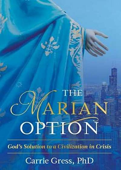 The Marian Option: God's Solution to a Civilization in Crisis, Hardcover