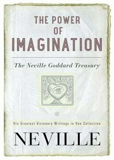 The Power of Imagination: The Neville Goddard Treasury, Paperback