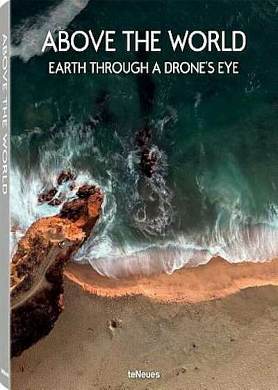 Above the World: Earth Through a Drone's Eye, Hardcover