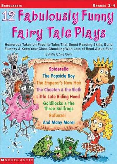 12 Fabulously Funny Fairy Tale Plays: Humorous Takes on Favorite Tales That Boost Reading Skills, Build Fluency & Keep Your Class Chuckling with Lots, Paperback