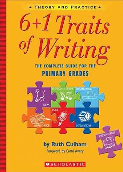 6+1 Traits of Writing: The Complete Guide for the Primary Grades; Theory and Practice, Paperback