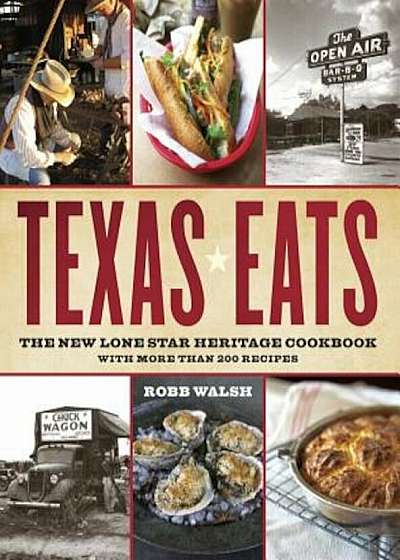 Texas Eats: The New Lone Star Heritage Cookbook, with More Than 200 Recipes, Paperback