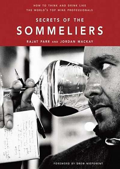 Secrets of the Sommeliers: How to Think and Drink Like the World's Top Wine Professionals, Hardcover