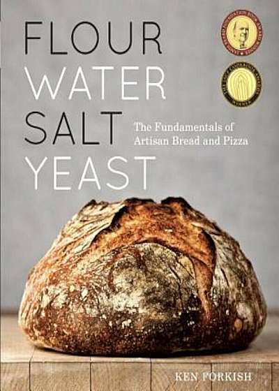 Flour Water Salt Yeast: The Fundamentals of Artisan Bread and Pizza, Hardcover