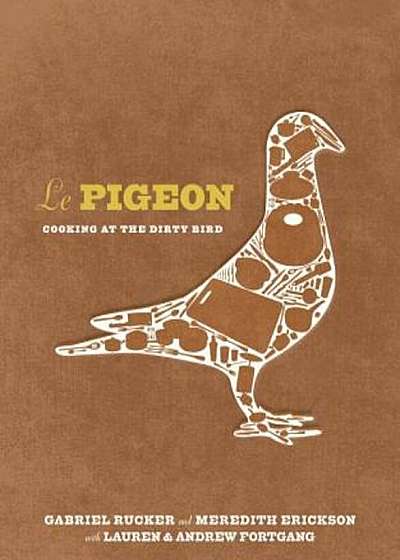 Le Pigeon: Cooking at the Dirty Bird, Hardcover