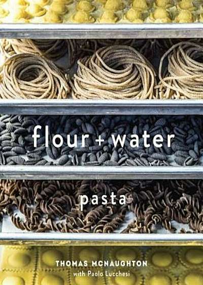 Flour + Water: Pasta, Hardcover