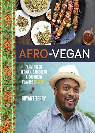 Afro-Vegan: Farm-Fresh African, Caribbean, and Southern Flavors Remixed, Hardcover
