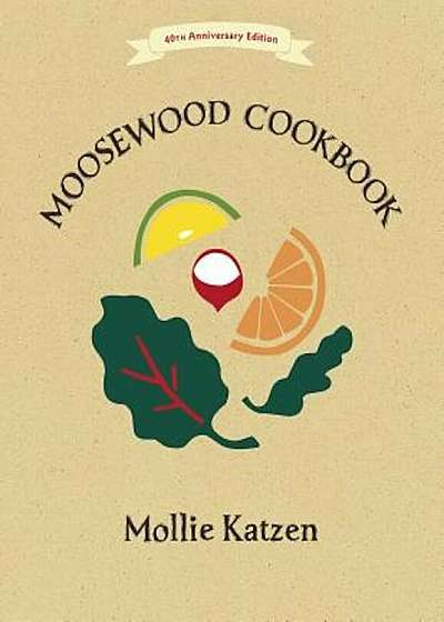 The Moosewood Cookbook: 40th Anniversary Edition, Paperback