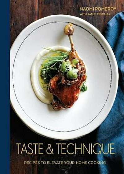 Taste & Technique: Recipes to Elevate Your Home Cooking, Hardcover