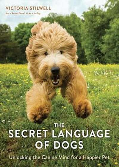 The Secret Language of Dogs: Unlocking the Canine Mind for a Happier Pet, Paperback