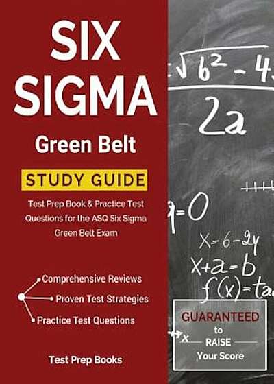 Six SIGMA Green Belt Study Guide: Test Prep Book & Practice Test Questions for the Asq Six SIGMA Green Belt Exam, Paperback