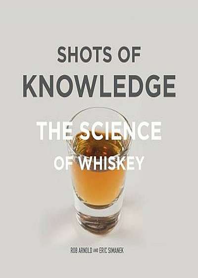 Shots of Knowledge: The Science of Whiskey, Hardcover