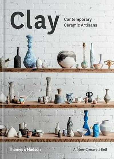 Clay: Contemporary Ceramic Artisans, Hardcover