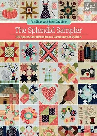 The Splendid Sampler: 100 Spectacular Blocks from a Community of Quilters, Paperback