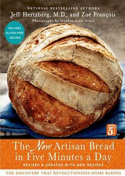 The New Artisan Bread in Five Minutes a Day: The Discovery That Revolutionizes Home Baking, Hardcover