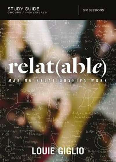 Relatable Study Guide: Making Relationships Work, Paperback