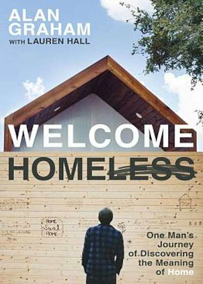Welcome Homeless: One Man's Journey of Discovering the Meaning of Home, Paperback