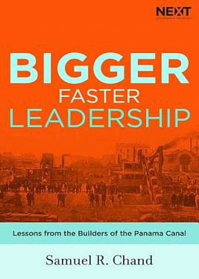Bigger, Faster Leadership: Lessons from the Builders of the Panama Canal, Hardcover