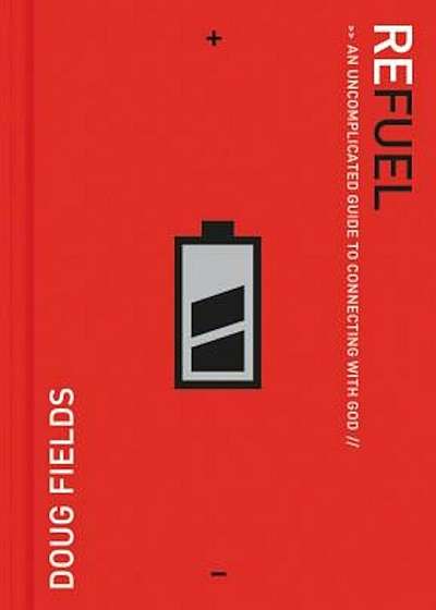 Refuel: An Uncomplicated Guide to Connecting with God, Paperback
